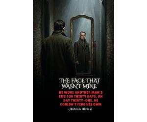 The Face That Wasn't Mine: He wore another man's life for thirty days. On day thirty-one, he couldn't find his own