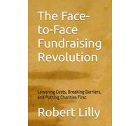 The Face-to-Face Fundraising Revolution: Lowering Costs, Breaking Barriers, and Putting Charities First