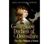 The Face Without a Frown: Georgiana Duchess of Devonshire