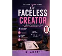 The Faceless Creator: How to Build a Profitable Content Brand Without Ever Showing Your Face