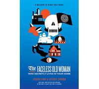 The Faceless Old Woman Who Secretly Lives in Your Home: A Welcome to Night Vale Novel
