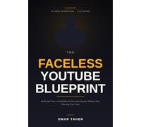 The Faceless YouTube Blueprint: Build and Grow a Profitable AI-Powered Channel Without Ever Showing Your Face