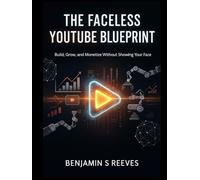 The Faceless YouTube Goldmine: Build Wealth and Influence Without Showing Up