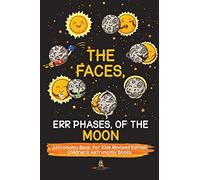 The Faces, Err Phases, of the Moon - Astronomy Book for Kids Revised Edition | Children's Astronomy Books