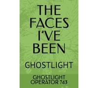 THE FACES I’VE BEEN: GHOSTLIGHT: 1 (GHOSTLIGHT - Science Fiction Book Series and Mission Logs)