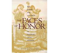 The Faces of Honor: Sex, Shame, and Violence in Colonial Latin America (Dialogos Series)