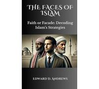 THE FACES OF ISLAM: Faith or Facade: Decoding Islam’s Strategies