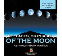 The Faces, or Phases, of the Moon - Astronomy Book for Kids | Children's Astronomy Books
