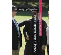 The Faces We Show: Growing Up Together