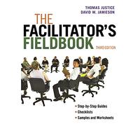 The Facilitator's Fieldbook: Step-by-step Guides Checklists and Worksheets