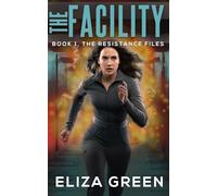 The Facility: An outsider versus system young adult dystopian adventure (Book 1, The Resistance Files)