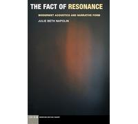 The Fact of Resonance: Modernist Acoustics and Narrative Form (Idiom: Inventing Writing Theory)