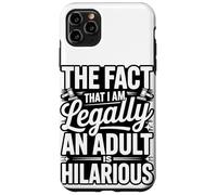 The Fact That I Am Legally An Adult Is Hilarious Case for iPhone 11 Pro Max