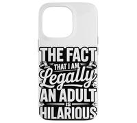 The Fact That I Am Legally An Adult Is Hilarious Case for iPhone 13 Pro