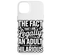 The Fact That I Am Legally An Adult Is Hilarious Case for iPhone 14 Plus