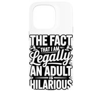 The Fact That I Am Legally An Adult Is Hilarious Case for iPhone 15 Pro