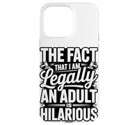 The Fact That I Am Legally An Adult Is Hilarious Case for iPhone 15 Pro Max