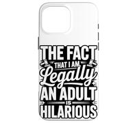 The Fact That I Am Legally An Adult Is Hilarious Case for iPhone 16 Pro Max