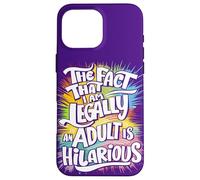 The Fact That I Am Legally An Adult Is Hilarious. Funny 18 Case for iPhone 16 Pro Max