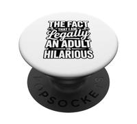 The Fact That I Am Legally An Adult Is Hilarious PopSockets Adhesive PopGrip