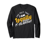 The Fact That I Am Now A Legal Adult is Truly Hilarious Long Sleeve T-Shirt