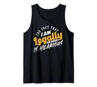 The Fact That I Am Now A Legal Adult is Truly Hilarious Tank Top