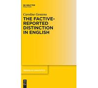 The Factive-Reported Distinction in English: 342 (Trends in Linguistics. Studies and Monographs [TiLSM], 342)