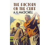 The Factory on the Cliff (The Fonthill Complete A. G. Macdonell Series)