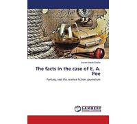 The facts in the case of E. A. Poe: Fantasy, real life, science fiction, journalism