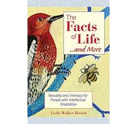 The Facts of Life...and More: Sexuality and Intellectual Disability