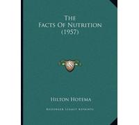 The Facts of Nutrition (1957): Written by Hilton Hotema, 2010 Edition, Publisher: Kessinger Publishing [Paperback]