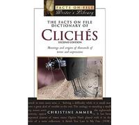The Facts on File Dictionary of Cliches: Meanings and Origins of Thousands of Terms and Expressions (Writers Library)