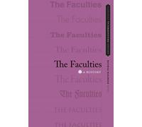 The Faculties: A History (Oxford Philosophical Concepts)