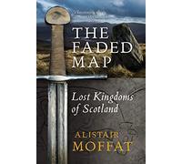 The Faded Map : The Lost Kingdoms of Scotland