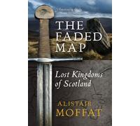 The Faded Map: The Story of the Lost Kingdoms of Scotland: Written by Alistair Moffat, 2010 Edition, (First Edition) Publisher: Birlinn Ltd [Hardcover]