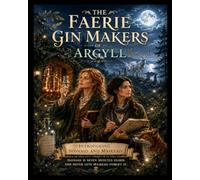 The Faerie Gin Makers of Argyll: Introducing Seonaid and Mairead (Tales from the Faerie Gin Makers of Argyll)