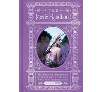 The Faerie Handbook: An Enchanting Compendium of Literature, Lore, Art, Recipes, and Projects (The Enchanted Library)