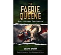 The Faerie Queene Book 1 Modern Translation (Translated): The Arthurian Classics Collection (The Faerie Queene Modern Translations)