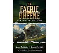 The Faerie Queene Book 6: Modern Prose Edition (The Faerie Queene Modern Prose Editions)