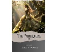 The Faerie Queene, Book I: Embark on a Quest through Spenser's Enchanting World in The Faerie Queene. Unveil the Secrets of the Fairy Queen in this Classic Epic. The Original Classic (annotated)