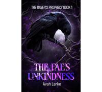 The Fae's Unkindness: The Raven's Prophecy Book One (an epic RH/Poly Fae Romantasy) (The Raven's Prophecy (An Epic RH Fae Romantasy))