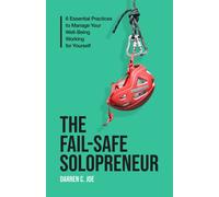 The Fail-Safe Solopreneur: 6 Essential Practices to Manage Your Well-Being Working for Yourself