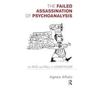 The Failed Assassination of Psychoanalysis: The Rise and Fall of Cognitivism