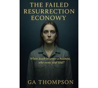 The Failed Resurrection Economy: When death becomes a business, who owns your soul?
