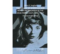 The Failure of American and British Propaganda in the Arab Middle East, 1945-1957: Unconquerable Minds (Cold War History)
