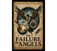The Failure of Angels: A Story About Artificial Intelligence
