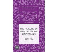 The Failure of Anglo-liberal Capitalism (Building a Sustainable Political Economy: SPERI Research & Policy)