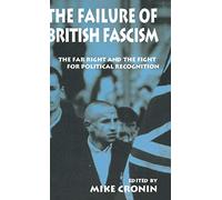 The Failure of British Fascism: The Far Right and the Fight for Political Recognition