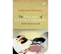 The Failure of Certain Charms: And Other Disparate Signs of Life (Earthworks)