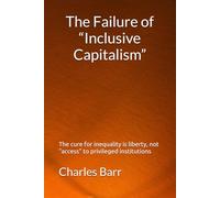 The Failure of “Inclusive Capitalism”: The cure for inequality is liberty, not “access” to privileged institutions